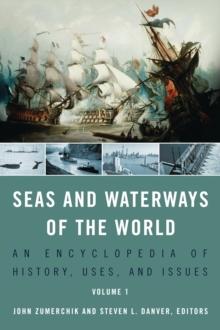 Seas and Waterways of the World : An Encyclopedia of History, Uses, and Issues [2 volumes]