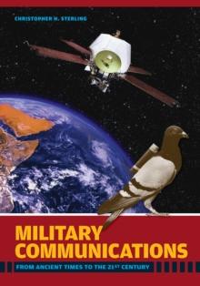 Military Communications : From Ancient Times to the 21st Century