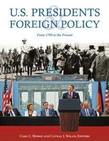 U.S. Presidents and Foreign Policy : From 1789 to the Present