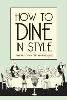 How to Dine in Style : The Art of Entertaining, 1920