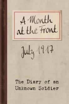 A Month at the Front : The Diary of an Unknown Soldier