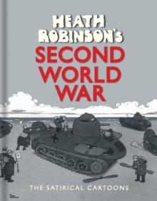 Heath Robinson's Second World War : The Satirical Cartoons