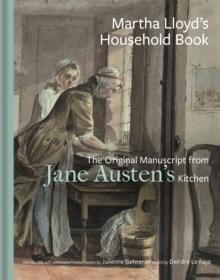 Martha Lloyd's Household Book : The Original Manuscript from Jane Austen's Kitchen