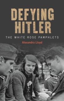 Defying Hitler : The White Rose Pamphlets