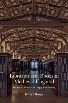 Libraries and Books in Medieval England : The Role of Libraries in a Changing Book Economy