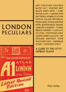 London Peculiars : A Guide to the City's Offbeat Places