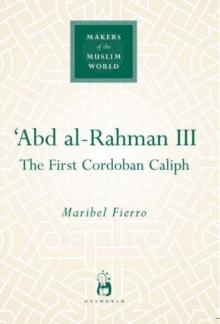 Abd Al-Rahman III : The First Cordoban Caliph