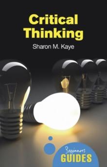 Critical Thinking : A Beginner's Guide