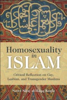 Homosexuality in Islam : Critical Reflection on Gay, Lesbian, and Transgender Muslims