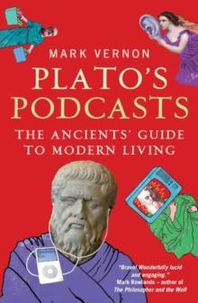 Plato's Podcasts : The Ancients' Guide to Modern Living