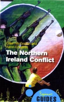 The Northern Ireland Conflict : A Beginner's Guide