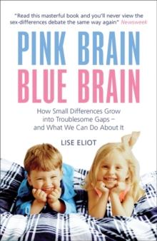 Pink Brain, Blue Brain : How Small Differences Grow into Troublesome Gaps - And What We Can Do About It