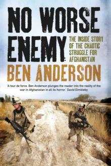 No Worse Enemy : The Inside Story of the Chaotic Struggle for Afghanistan