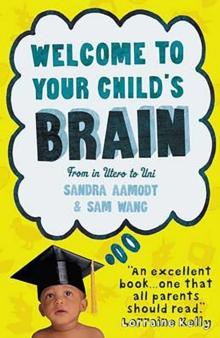 Welcome to Your Child's Brain : How the Mind Grows from Birth to University