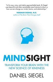 Mindsight : Transform Your Brain with the New Science of Kindness