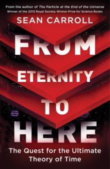 From Eternity to Here : The Quest for the Ultimate Theory of Time