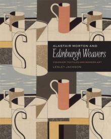 Alastair Morton and Edinburgh Weavers : Visionary Textiles and Modern Art