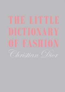 The Little Dictionary of Fashion : A Guide to Dress Sense for Every Woman