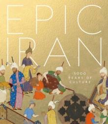 Epic Iran : 5000 Years of Culture