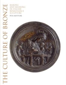 The Culture of Bronze : Making and Meaning in Renaissance Sculpture