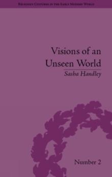 Visions of an Unseen World : Ghost Beliefs and Ghost Stories in Eighteenth Century England