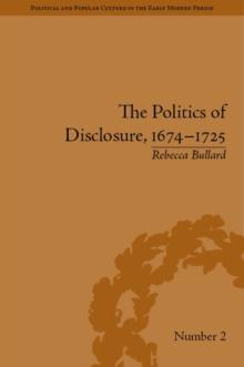 The Politics of Disclosure, 1674-1725 : Secret History Narratives