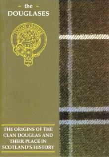 The Douglas : The Origins of the Clan Douglas and Their Place in History