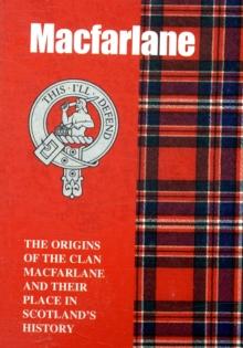 The MacFarlane : The Origins of the Clan MacFarlane and Their Place in History