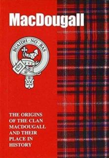 MacDougall : The Origins of the Clan MacDougall and Their Place in History