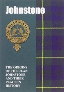 Johnstone : The Origins of the Clan Johnstone and Their Place in History