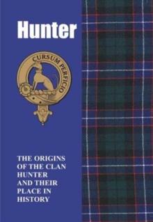 Hunter : The Origins of the Clan Hunter and Their Place in History