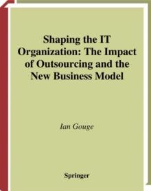 Shaping the IT Organization - The Impact of Outsourcing and the New Business Model