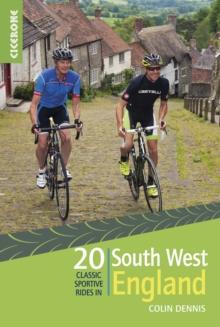 20 Classic Sportive Rides in South West England : Graded routes on cycle-friendly roads in Cornwall, Devon, Somerset and Avon and Dorset