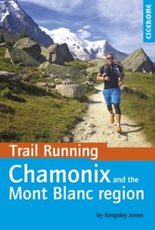 Trail Running - Chamonix and the Mont Blanc region : 40 routes in the Chamonix Valley, Italy and Switzerland