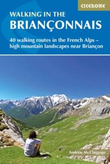 Walking in the Brianconnais : 40 walking routes in the French Alps exploring high mountain landscapes near Briancon