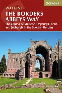 The Borders Abbeys Way : The abbeys of Melrose, Dryburgh, Kelso and Jedburgh in the Scottish Borders