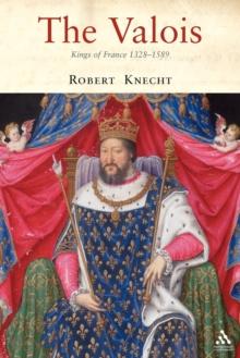 The Valois : Kings of France 1328-1589