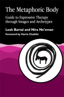 The Metaphoric Body : Guide to Expressive Therapy Through Images and Archetypes