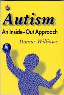 Autism: An Inside-Out Approach : An Innovative Look at the 'Mechanics' of 'Autism' and its Developmental 'Cousins'