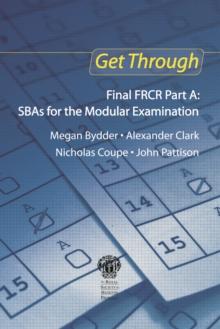 Get Through Final FRCR Part A: SBAs for the Modular Examination