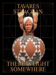 Tavares Strachan: There is Light Somewhere