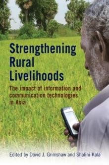 Strengthening Rural Livelihoods : The impact of information and communication technologies in Asia