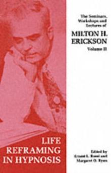 Seminars, Workshops and Lectures of Milton H. Erickson : Life Reframing in Hypnosis v. 2