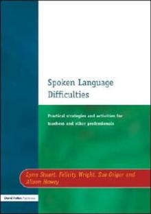 Spoken Language Difficulties : Practical Strategies and Activities for Teachers and Other Professionals