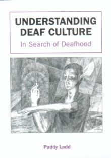 Understanding Deaf Culture : In Search of Deafhood