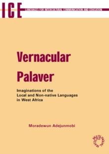 Vernacular Palaver : Imaginations of the Local and Non-Native Languages in West Africa