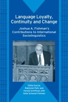 Language Loyalty, Continuity and Change : Joshua A. Fishman's Contributions to International Sociolinguistics