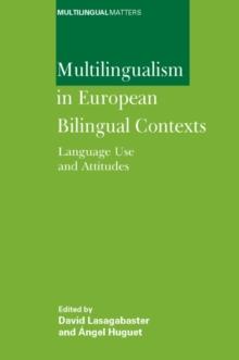 Multilingualism in European Bilingual Contexts : Language Use and Attitudes