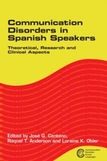 Communication Disorders in Spanish Speakers : Theoretical, Research and Clinical Aspects