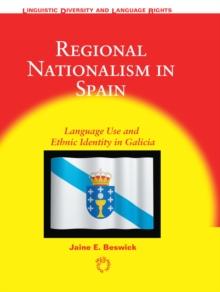 Regional Nationalism in Spain : Language Use and Ethnic Identity in Galicia